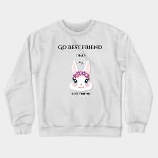 go best friend bunny is my best friend Crewneck Sweatshirt